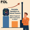 Portable vs. Tower Speakers: Which Segment Will Grow Faster in 2025?